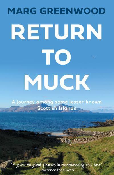 Text: 'Return to Muck: A journey among some lesser-known Scottish Islands.' A view of an island across a stretch of sea. A field, dry stone wall and shore line in foreground.  
