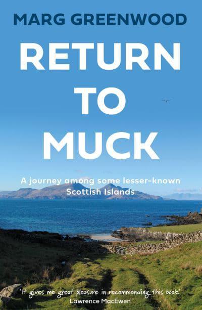 Text: 'Return to Muck: A journey among some lesser-known Scottish Islands.' A view of an island across a stretch of sea. A field, dry stone wall and shore line in foreground.